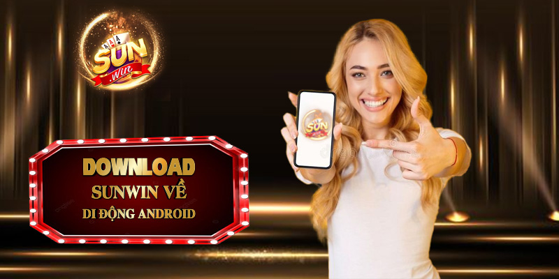 download sunwin ve di dong android Lưu ý khi tải ứng dụng cổng game Sunwin không mất tiền